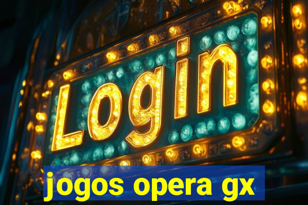 jogos opera gx